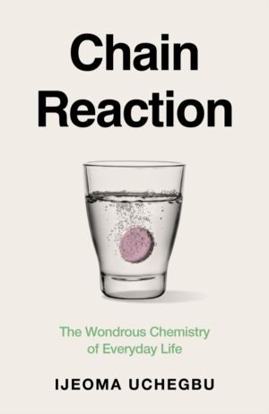 Chain Reaction - How Chemistry Shapes Our Lives and Why We Should Care