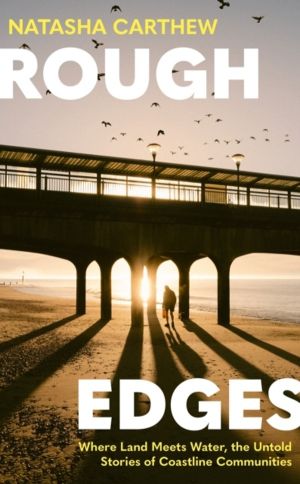 Rough Edges - Where Land Meets Water, the Untold Stories of Coastline Commu