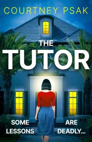 Tutor - An utterly gripping psychological thriller with a heart stopping tw