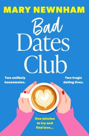 Bad Dates Club - An utterly hilarious and laugh-out-loud womenÔÇÖs fiction