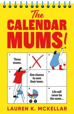 Calendar Mums - A wonderfully laugh-out-loud novel of motherhood and friend