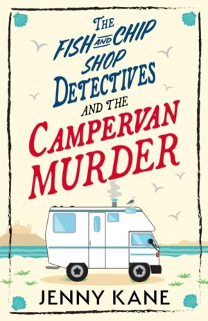 Fish and Chip Shop Detectives and the Campervan Murder - An utterly charmin