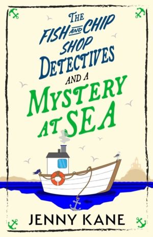 Fish and Chip Shop Detectives and a Mystery at Sea - An utterly addictive a