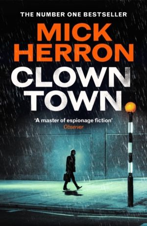 Clown Town - The Thriller for Our Chaotic Times (Slough House Thriller 9)