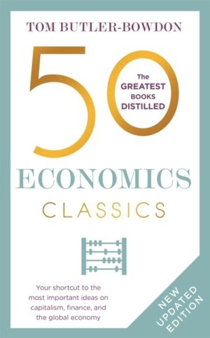 50 Economics Classics - Your shortcut to the most important ideas on capita