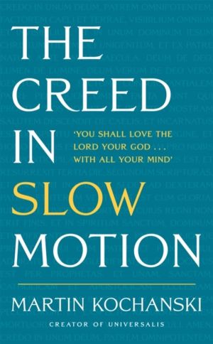 Creed in Slow Motion - An exploration of faith, phrase by phrase, word by w