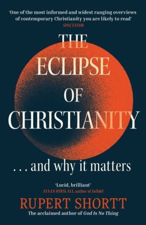 The Eclipse of Christianity - and why it matters