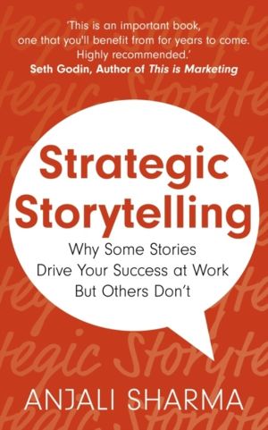 Strategic Storytelling - Why Some Stories Drive Your Success at Work But Ot