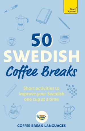 50 Swedish Coffee Breaks - Short activities to improve your Swedish one cup