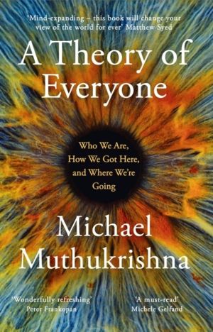 Theory of Everyone - Who We Are, How We Got Here, and Where WeÔÇÖre Going