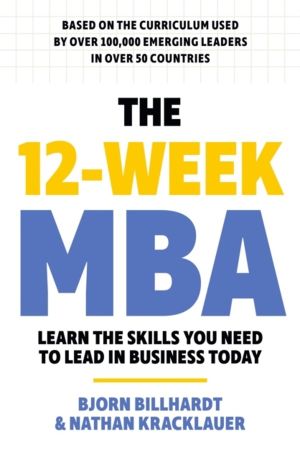12 Week MBA - Learn The Skills You Need to Lead in Business Today