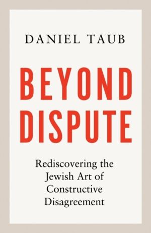 Beyond Dispute - Rediscovering the Jewish art of constructive disagreement