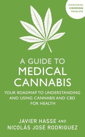 A Guide to Medical Cannabis - Your Roadmap to Understanding and Using Canna
