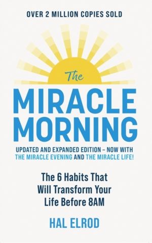 The Miracle Morning (Updated and Expanded Edition) - The 6 Habits That Will