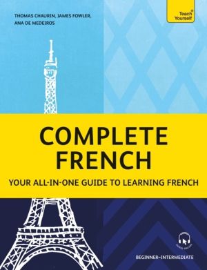 Complete French - Your all-in-one guide to learning French (BeginnerÔÇôInte