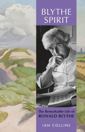 Blythe Spirit - The Remarkable Life of Ronald Blythe: WINNER OF THE NEW ANG