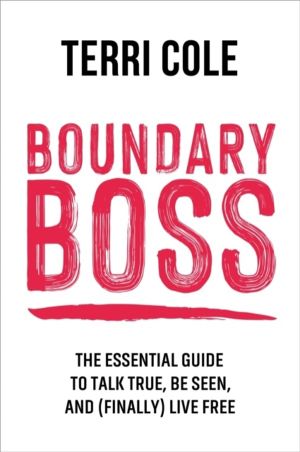 Boundary Boss - The Essential Guide to Talk True, Be Seen, and (Finally) Li