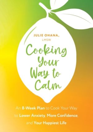 Cooking Your Way to Calm - Get Out of Your Own Head and Get into the Kitche