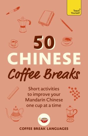 50 Chinese Coffee Breaks - Short activities to improve your Mandarin Chines