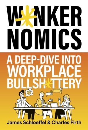 Wankernomics - A Deep-Dive Into Workplace Bullsh*ttery - THE INSTANT SUNDAY