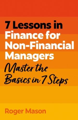 7 Lessons in Finance for Non-Financial Managers - Master the Basics of Fina