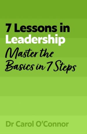 7 Lessons in Leadership - Master the Basics of Leading in 7 Steps