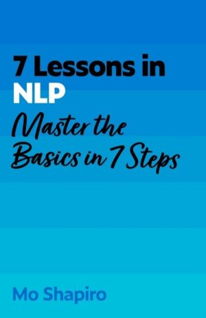 7 Lessons in NLP - Master the Basics of Neuro-Linguistic Programming in 7 S