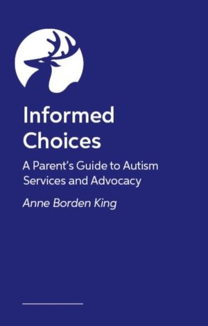 Informed Parent - A Decision-Making Guide to Autism Services and Advocacy