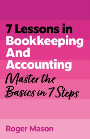 7 Lessons in Bookkeeping and Accounting - Master Bookkeeping Basics in 7 St