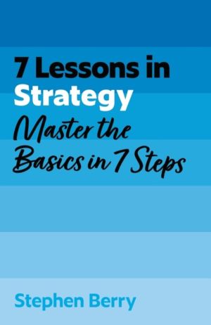 7 Lessons in Strategy - Master Strategy Basics in 7 Steps
