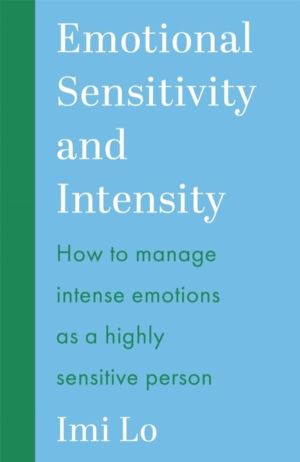 Emotional Sensitivity and Intensity - How to manage intense emotions as a h