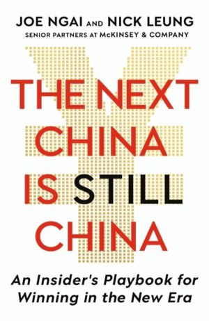 Next China is Still China - An InsiderÔÇÖs Playbook for Winning in the New
