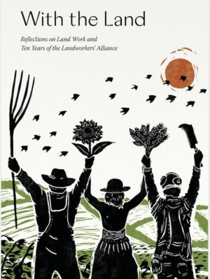 With the Land - Reflections on Land Work and Ten years of the Landworkers'