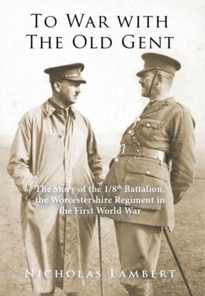 To War with The Old Gent - The Story of The 1/8th Battalion, The Worcesters