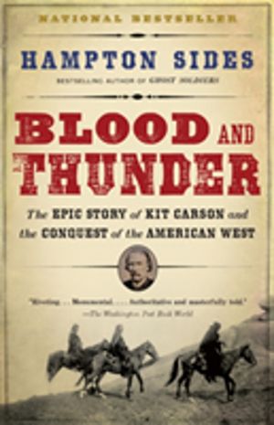Blood and Thunder - The Epic Story of Kit Carson and the Conquest of the Am