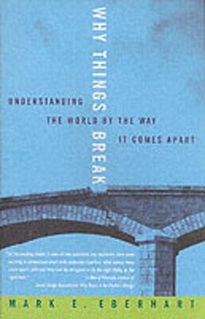 Why Things Break - Understanding the World By the Way It Comes Apart