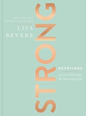 Strong - Devotions to Live a Powerful and Passionate Life (A 90-Day Devotio