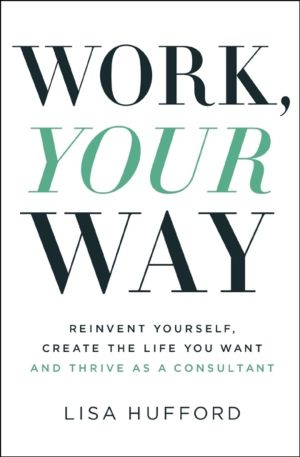 Work, Your Way - Reinvent Yourself, Create the Life You Want and Thrive as