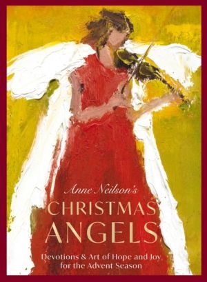 Anne Neilson's Christmas Angels - Devotions and Art of Hope and Joy for the