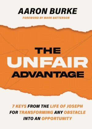 Unfair Advantage - 7 Keys from the Life of Joseph for Transforming Any Obst