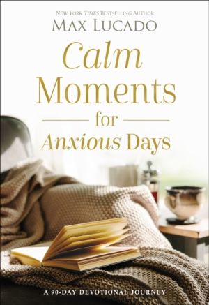 Calm Moments for Anxious Days - A 90-Day Devotional Journey (90 Daily Devot