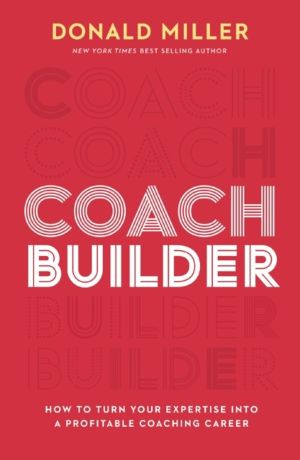 Coach Builder - How to Turn Your Expertise Into a Profitable Coaching Caree