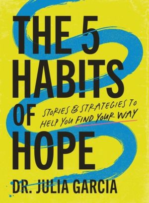 5 Habits of Hope - Stories and Strategies to Help You Find Your Way