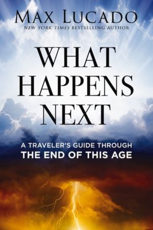 What Happens Next - A TravelerÔÇÖs Guide Through the End of This Age
