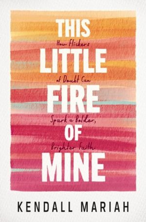 This Little Fire of Mine - How Flickers of Doubt Can Spark a Bolder, Bright