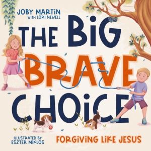 Big Brave Choice - Forgiving Like Jesus