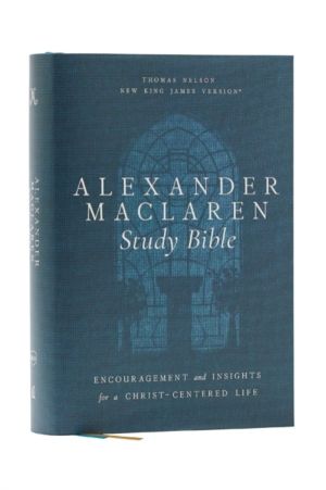Alexander Maclaren Study Bible: Encouragement and Insights for a Christ-Cen