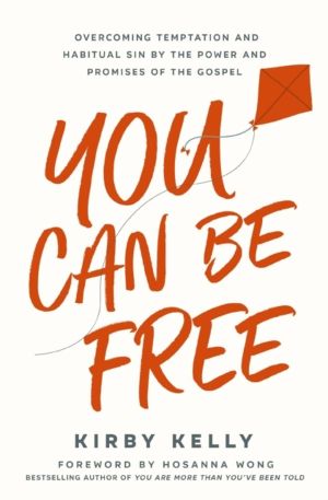 You Can Be Free - Overcoming Temptation and Habitual Sin by the Power and P