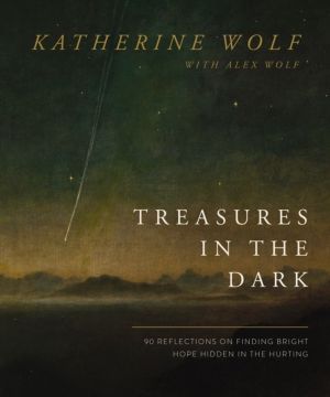 Treasures in the Dark - 90 Reflections on Finding Bright Hope Hidden in the