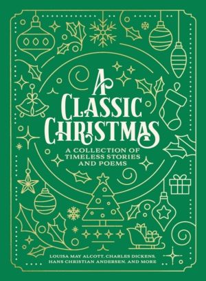 Classic Christmas - A Giftable Collection of Classic Christmas Stories and